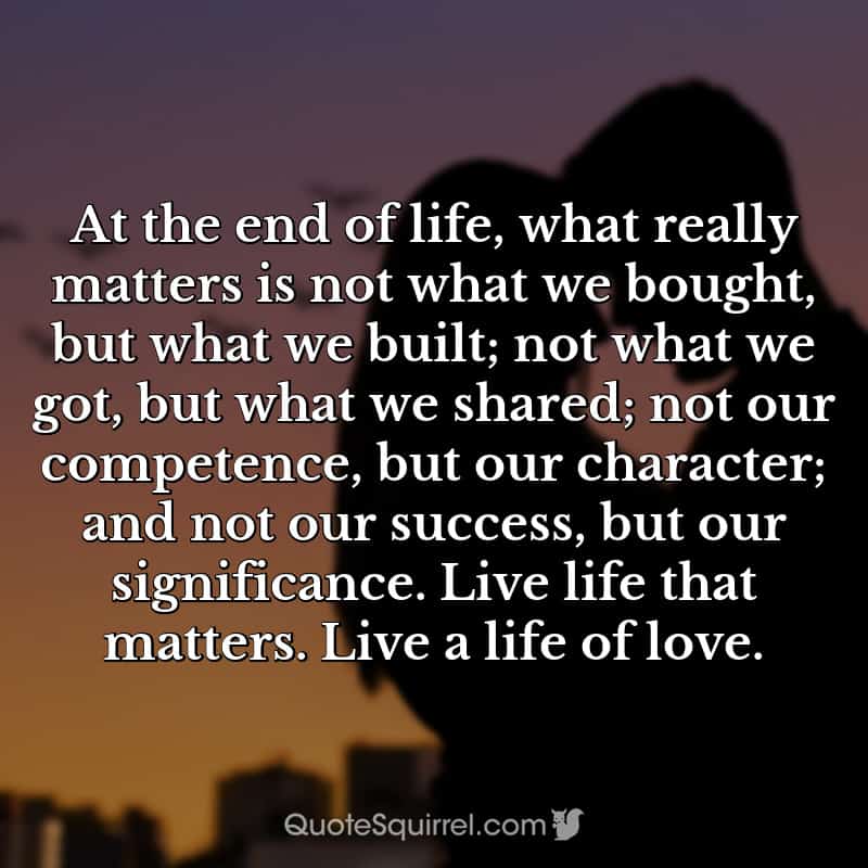 At the end of life, what really matters is not what we bought, but what
